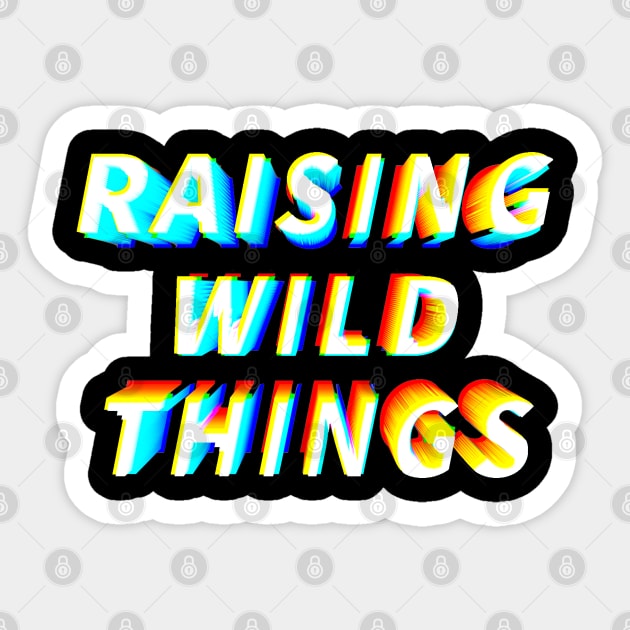 Raising wild things Sticker by NYXFN